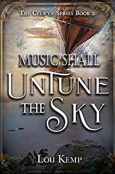 Music Shall Untune the Sky (The Celwyn Series Book 2)