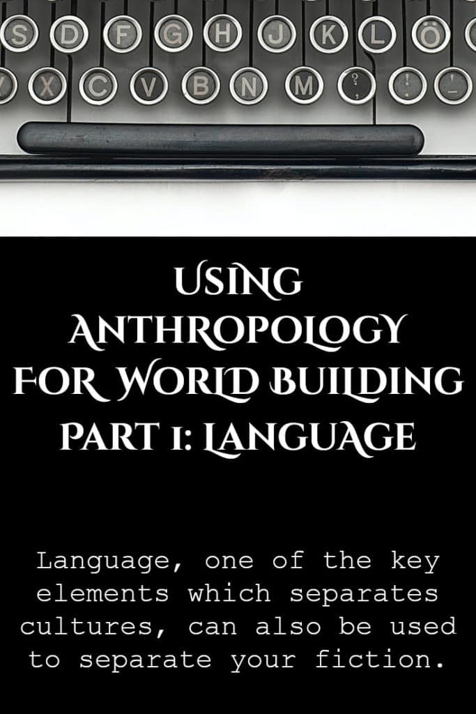 Using Anthropology for World Building - Part 1 (Language)