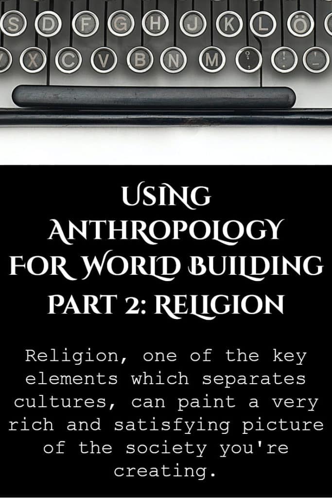 Using Anthropology for World Building – Part 2 (Religion)
