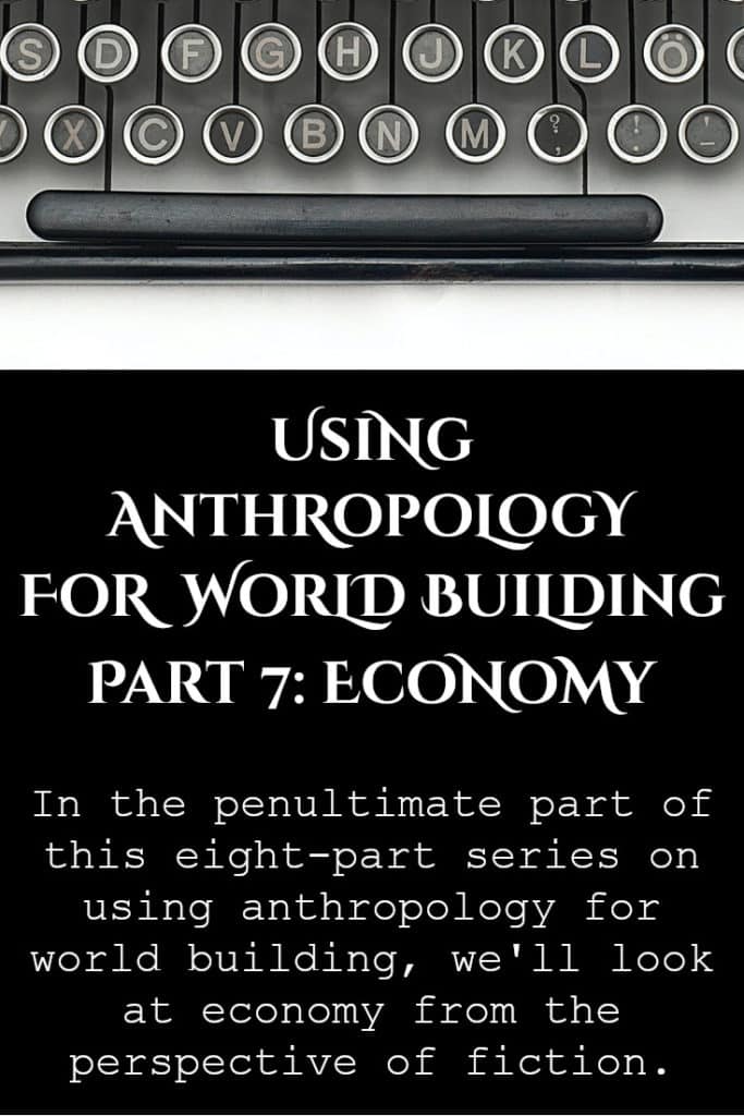 Using Anthropology for World Building – Part 7 (Economy)