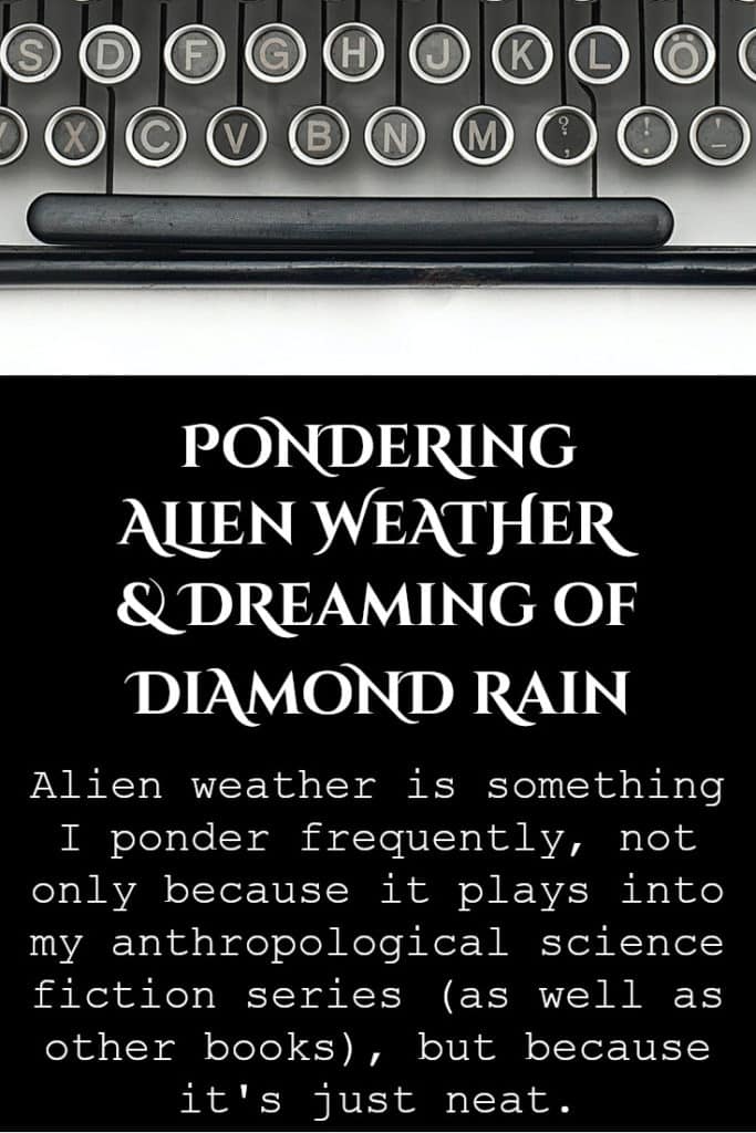 Alien weather is something I ponder frequently, not only because it plays into my anthropological science fiction series (as well as other books), but because it's just neat.