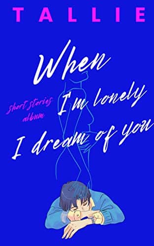 When I'm lonely I dream of you: Short story collection (Dreams&Dreams)